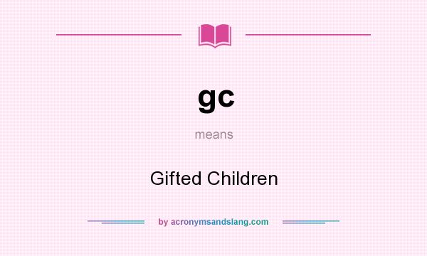 What does gc mean? It stands for Gifted Children