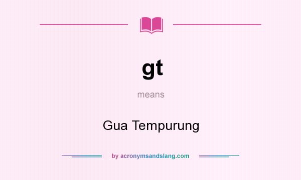 What does gt mean? It stands for Gua Tempurung