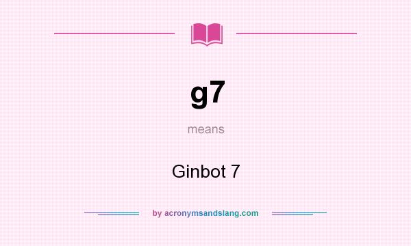 What does g7 mean? It stands for Ginbot 7