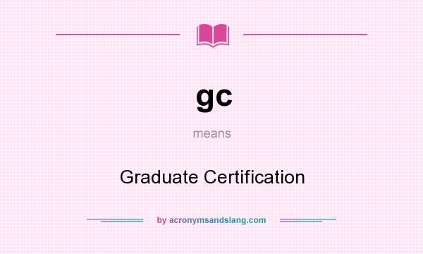 What does gc mean? It stands for Graduate Certification