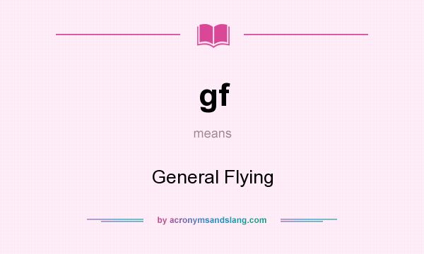 What does gf mean? It stands for General Flying