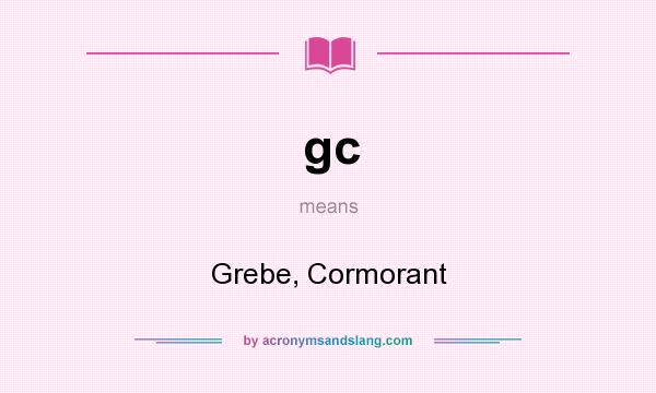 What does gc mean? It stands for Grebe, Cormorant