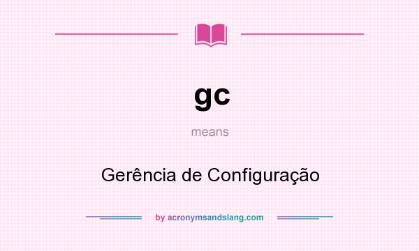 What does gc mean? It stands for Gerência de Configuração