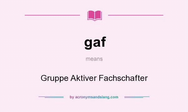 What does gaf mean? It stands for Gruppe Aktiver Fachschafter