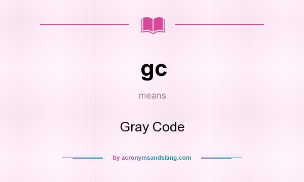 What does gc mean? It stands for Gray Code
