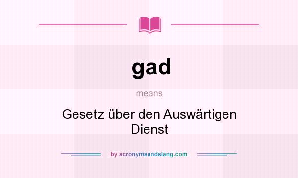 What does gad mean? It stands for Gesetz über den Auswärtigen Dienst
