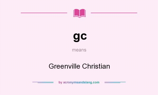 What does gc mean? It stands for Greenville Christian