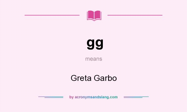 What does gg mean? It stands for Greta Garbo