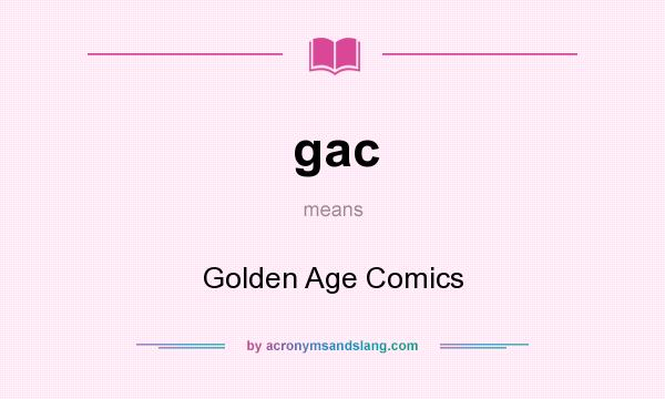 What does gac mean? It stands for Golden Age Comics