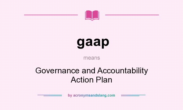 What does gaap mean? It stands for Governance and Accountability Action Plan
