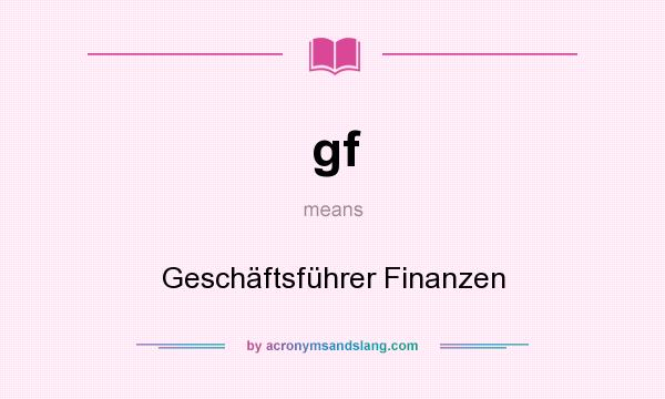 What does gf mean? It stands for Geschäftsführer Finanzen