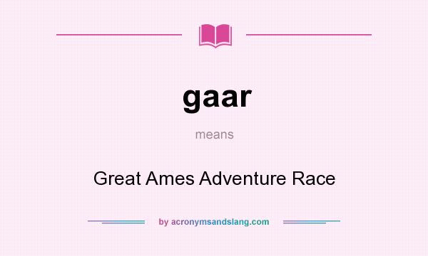 What does gaar mean? It stands for Great Ames Adventure Race
