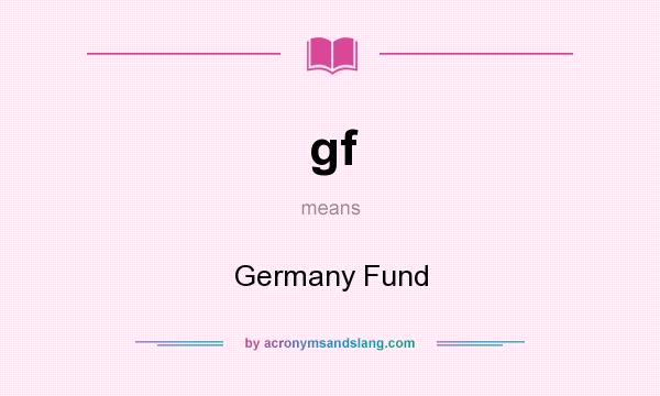 What does gf mean? It stands for Germany Fund