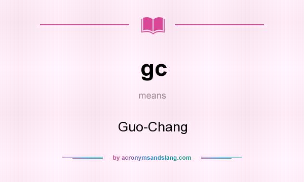 What does gc mean? It stands for Guo-Chang