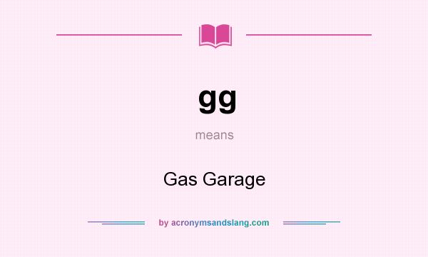 What does gg mean? It stands for Gas Garage