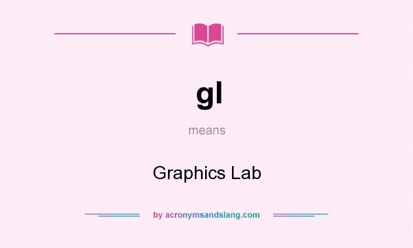 What does gl mean? It stands for Graphics Lab