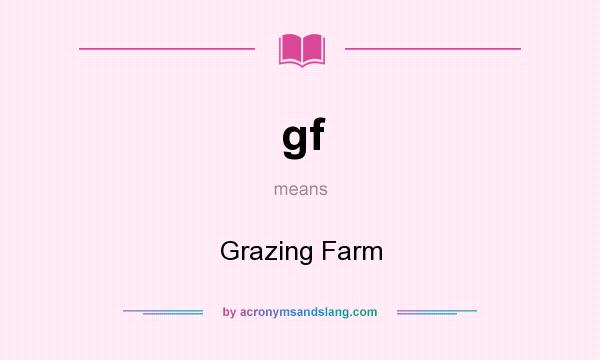 What does gf mean? It stands for Grazing Farm