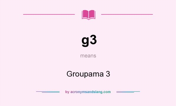 What does g3 mean? It stands for Groupama 3