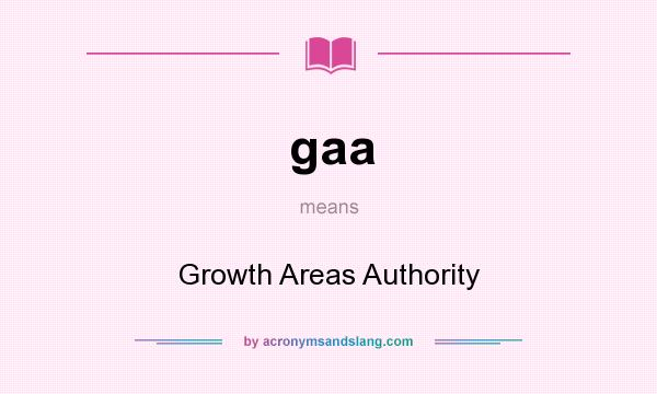 What does gaa mean? It stands for Growth Areas Authority