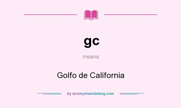 What does gc mean? It stands for Golfo de California