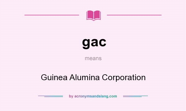 What does gac mean? It stands for Guinea Alumina Corporation