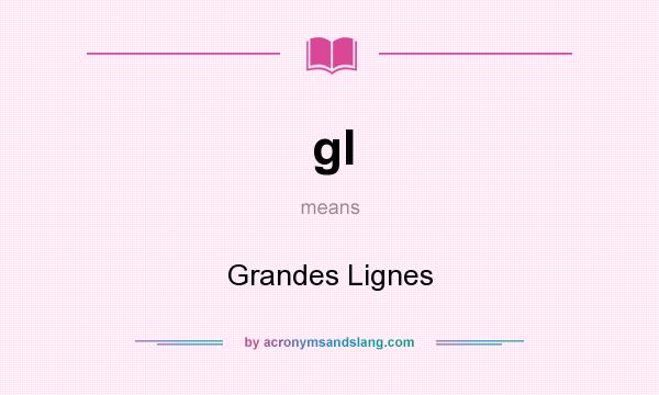 What does gl mean? It stands for Grandes Lignes
