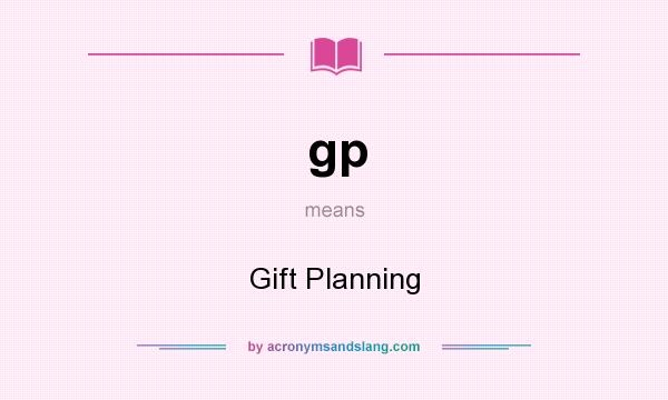 What does gp mean? It stands for Gift Planning