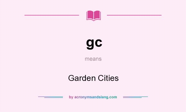 What does gc mean? It stands for Garden Cities
