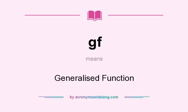 What does gf mean? It stands for Generalised Function