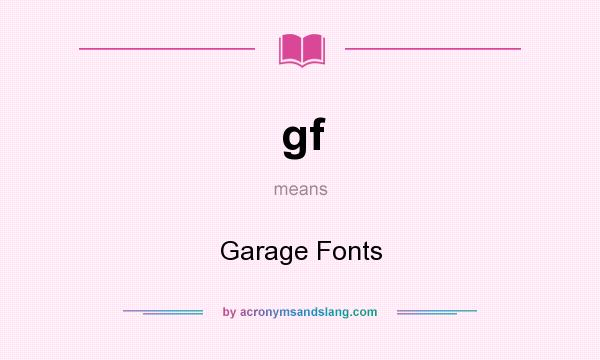 What does gf mean? It stands for Garage Fonts