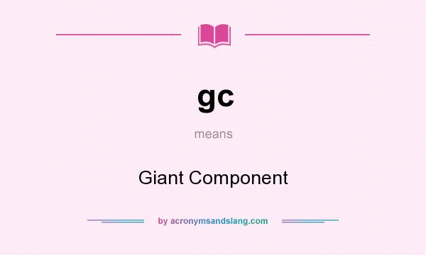 What does gc mean? It stands for Giant Component