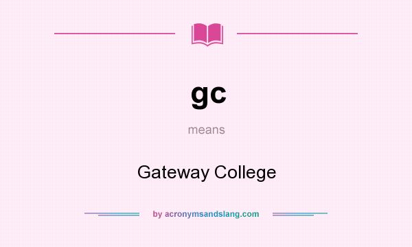 What does gc mean? It stands for Gateway College