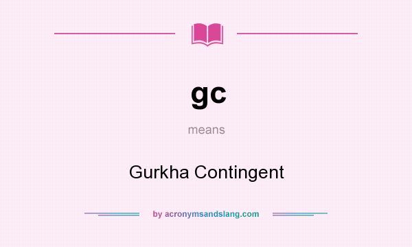 What does gc mean? It stands for Gurkha Contingent