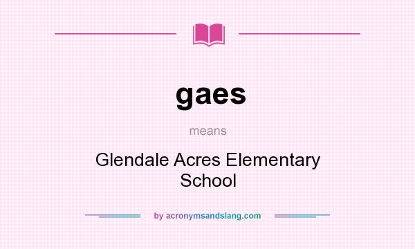 What does gaes mean? It stands for Glendale Acres Elementary School