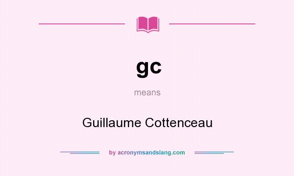 What does gc mean? It stands for Guillaume Cottenceau