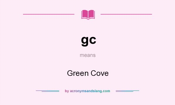 What does gc mean? It stands for Green Cove