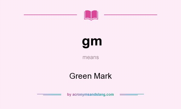 What does gm mean? It stands for Green Mark