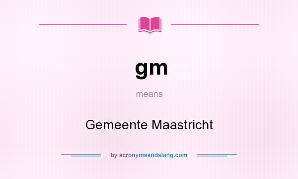 What does gm mean? It stands for Gemeente Maastricht