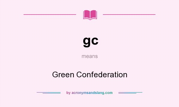 What does gc mean? It stands for Green Confederation