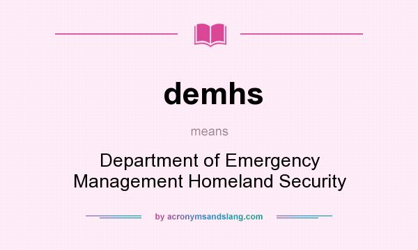 What does demhs mean? It stands for Department of Emergency Management Homeland Security