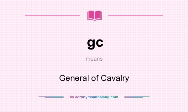 What does gc mean? It stands for General of Cavalry