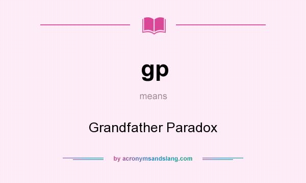 What does gp mean? It stands for Grandfather Paradox