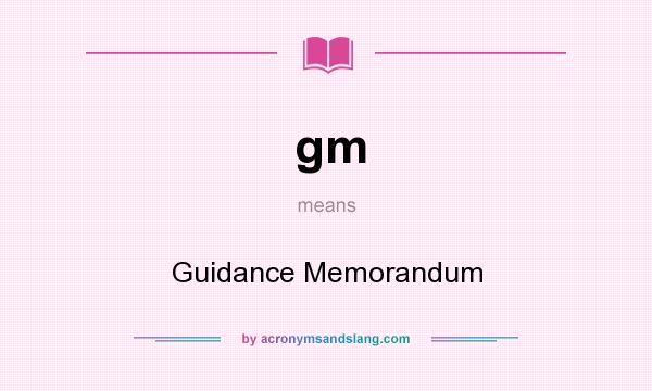 What does gm mean? It stands for Guidance Memorandum