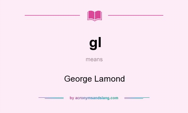 What does gl mean? It stands for George Lamond