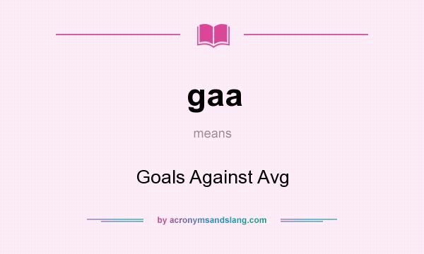 What does gaa mean? It stands for Goals Against Avg