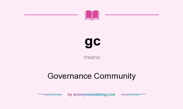 What does gc mean? It stands for Governance Community