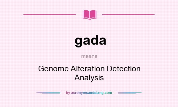 What does gada mean? It stands for Genome Alteration Detection Analysis