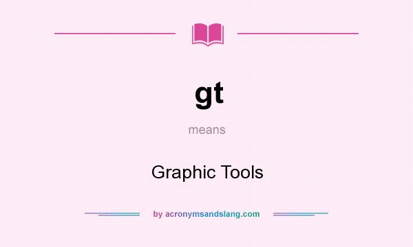 What does gt mean? It stands for Graphic Tools