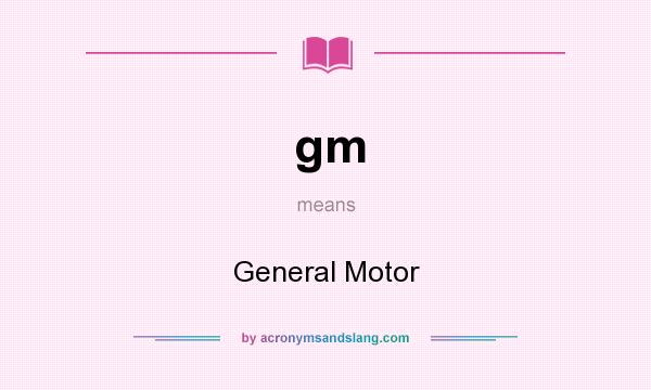 What does gm mean? It stands for General Motor