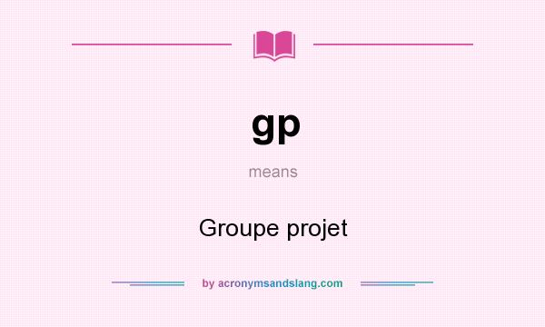 What does gp mean? It stands for Groupe projet